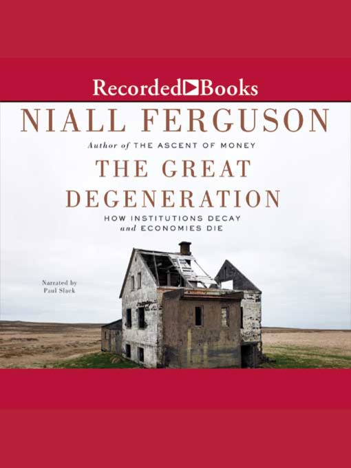 Title details for The Great Degeneration by Niall Ferguson - Available